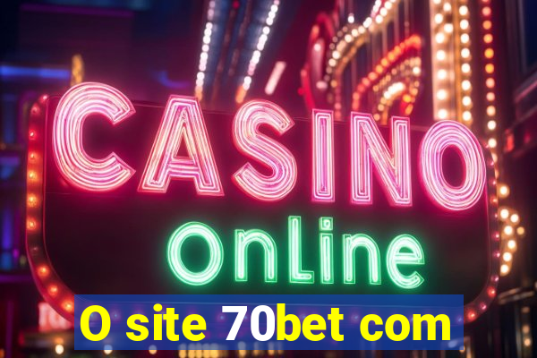 O site 70bet com